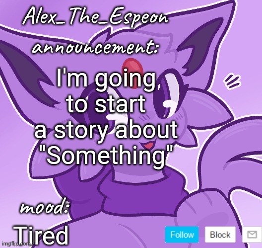 I got 3 small mini books :3 | I'm going to start a story about "Something"; Tired | image tagged in alex_the_espeon | made w/ Imgflip meme maker