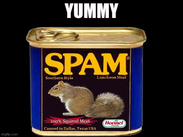 tasty | YUMMY | image tagged in squirrel,spam,photoshop | made w/ Imgflip meme maker