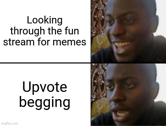 Can we remove upvote begging? uPvOtE iF yOu aGrEe | Looking through the fun stream for memes; Upvote begging | image tagged in oh yeah oh no,upvote begging | made w/ Imgflip meme maker