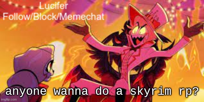 memechat me if u want to | anyone wanna do a skyrim rp? | image tagged in lucifer's announcement temp | made w/ Imgflip meme maker