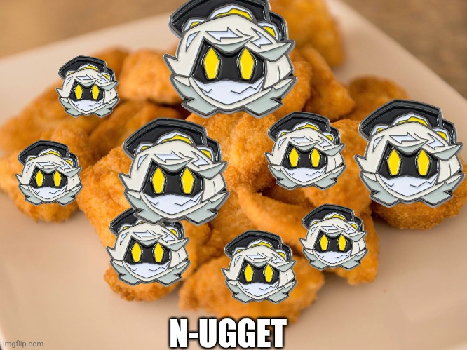 N-ugget | N-UGGET | image tagged in chicken nuggets,n-ugget,n-ugget n-ugget | made w/ Imgflip meme maker