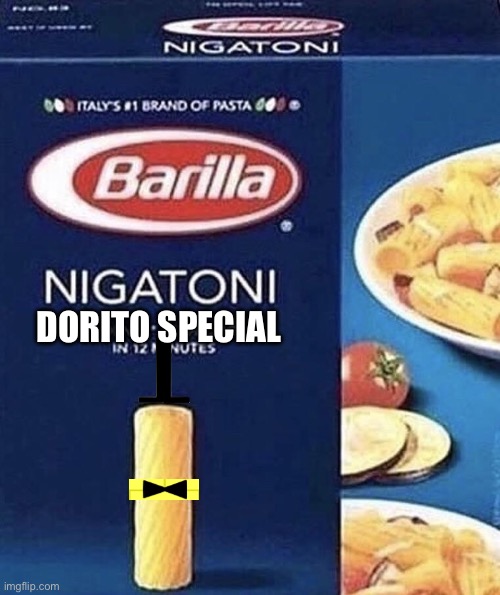 Nigatoni | DORITO SPECIAL | image tagged in nigatoni | made w/ Imgflip meme maker