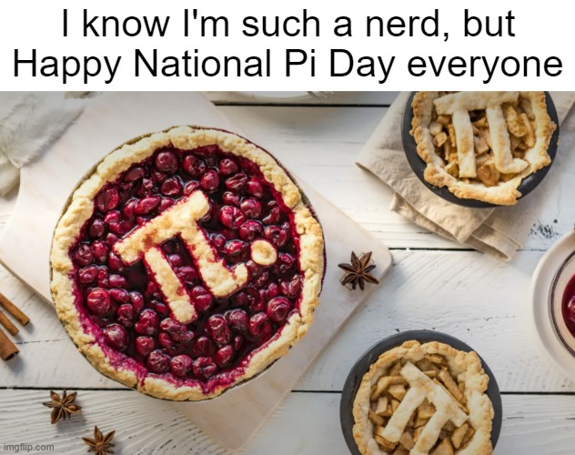 Man I hate this | I know I'm such a nerd, but Happy National Pi Day everyone | made w/ Imgflip meme maker