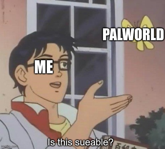 Meme | PALWORLD; ME; Is this sueable? | image tagged in memes,is this a pigeon | made w/ Imgflip meme maker