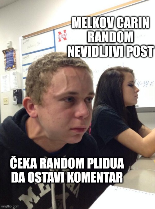 Hold fart | MELKOV CARIN
RANDOM NEVIDLJIVI POST; ČEKA RANDOM PLIDUA
DA OSTAVI KOMENTAR | image tagged in hold fart | made w/ Imgflip meme maker