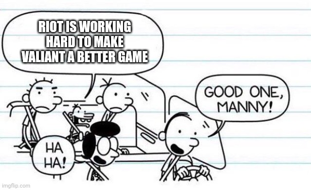 £60 for 3 skins | RIOT IS WORKING HARD TO MAKE VALIANT A BETTER GAME | image tagged in good one manny,valorant,gaming,diary of a wimpy kid,slander | made w/ Imgflip meme maker