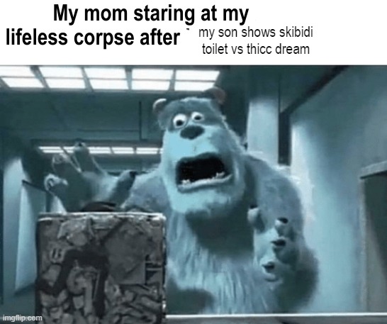 My mom staring at my brother's lifeless corpse after I blank | my son shows skibidi toilet vs thicc dream | image tagged in my mom staring at my brother's lifeless corpse after i blank | made w/ Imgflip meme maker