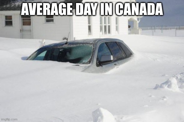 canada | AVERAGE DAY IN CANADA | image tagged in snow storm large,canada,snow storm | made w/ Imgflip meme maker
