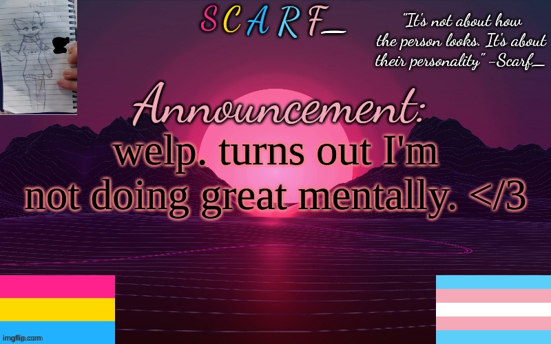 welp. turns out I'm not doing great mentally. </3 | made w/ Imgflip meme maker
