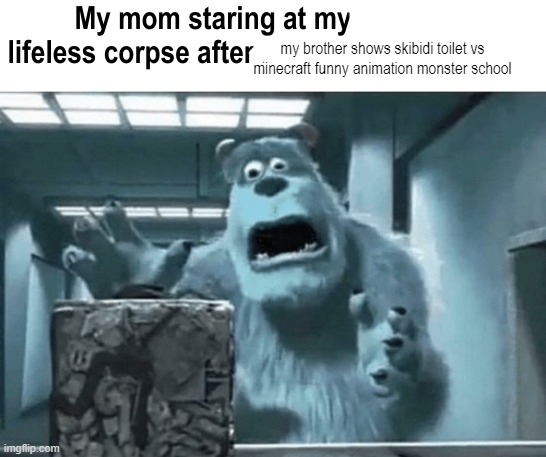 My mom staring at my brother's lifeless corpse after I blank | my brother shows skibidi toilet vs minecraft funny animation monster school | image tagged in my mom staring at my brother's lifeless corpse after i blank | made w/ Imgflip meme maker
