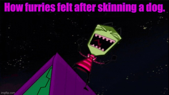 look it up | How furries felt after skinning a dog. | image tagged in invader zim evil laughter | made w/ Imgflip meme maker