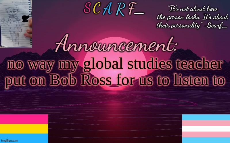no way my global studies teacher put on Bob Ross for us to listen to | made w/ Imgflip meme maker