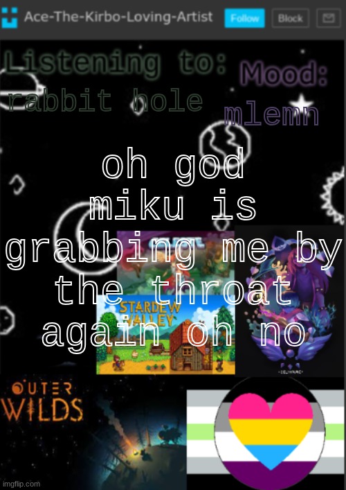 im lsitening to music in class and my earbuds nearly came out of my compute and it scarrd me so bad- (lowered the vol. too) | oh god miku is grabbing me by the throat again oh no; mlemn; rabbit hole | image tagged in if you see this i was too lazy to make a title | made w/ Imgflip meme maker