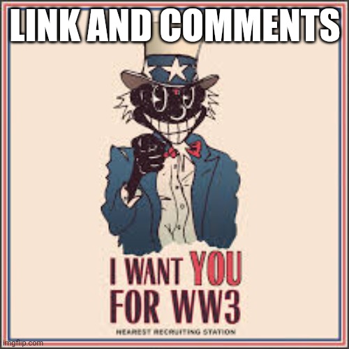 World war 3 | LINK AND COMMENTS | image tagged in world war 3 | made w/ Imgflip meme maker