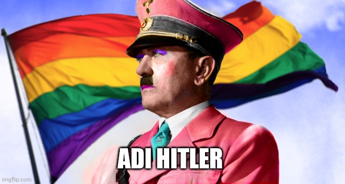 Gay Hitler LGBTQ+ volsrock JPP Nazi | ADI HITLER | image tagged in gay hitler lgbtq volsrock jpp nazi | made w/ Imgflip meme maker