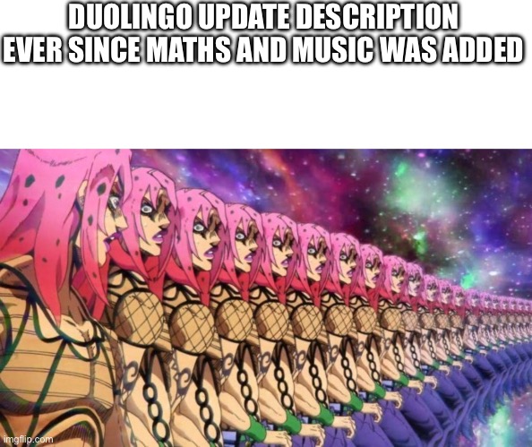 Diavolo loop | DUOLINGO UPDATE DESCRIPTION EVER SINCE MATHS AND MUSIC WAS ADDED | image tagged in diavolo loop | made w/ Imgflip meme maker