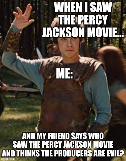 Percy Jackson movies are stupid | WHEN I SAW THE PERCY JACKSON MOVIE... ME:; AND MY FRIEND SAYS WHO SAW THE PERCY JACKSON MOVIE AND THINKS THE PRODUCERS ARE EVIL? | image tagged in google search | made w/ Imgflip meme maker