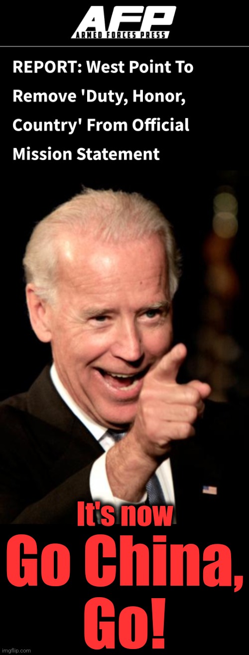 Go China, Go! | It's now; Go China,
Go! | image tagged in memes,smilin biden,army,duty honor country,west point,china | made w/ Imgflip meme maker
