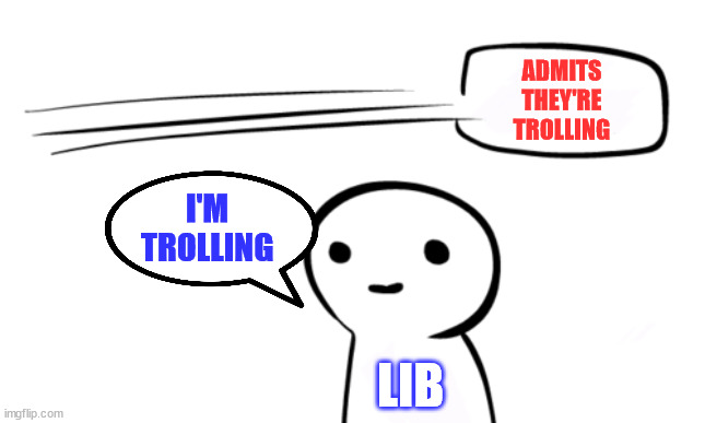 Over your head | ADMITS THEY'RE TROLLING LIB I'M TROLLING | image tagged in over your head | made w/ Imgflip meme maker