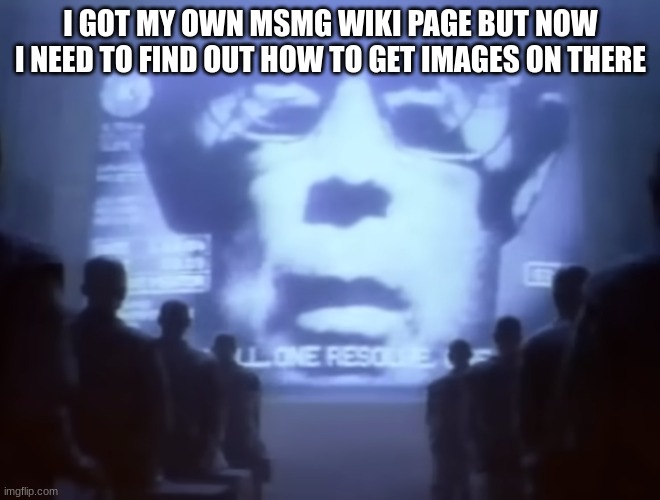 1984 Macintosh Commercial | I GOT MY OWN MSMG WIKI PAGE BUT NOW I NEED TO FIND OUT HOW TO GET IMAGES ON THERE | image tagged in 1984 macintosh commercial | made w/ Imgflip meme maker
