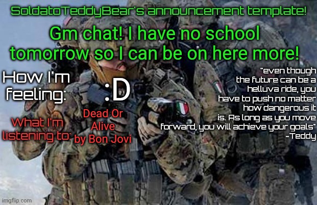 Teachers have to do training so we don't go to school | Gm chat! I have no school tomorrow so I can be on here more! :D; Dead Or Alive by Bon Jovi | image tagged in soldatoteddybear's announcement template | made w/ Imgflip meme maker