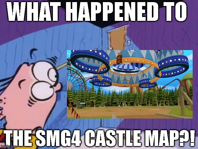 WHAT HAPPENED TO THE SMG4 CASTLE MAP?! (meme) | WHAT HAPPENED TO; THE SMG4 CASTLE MAP?! | image tagged in smg4 | made w/ Imgflip meme maker