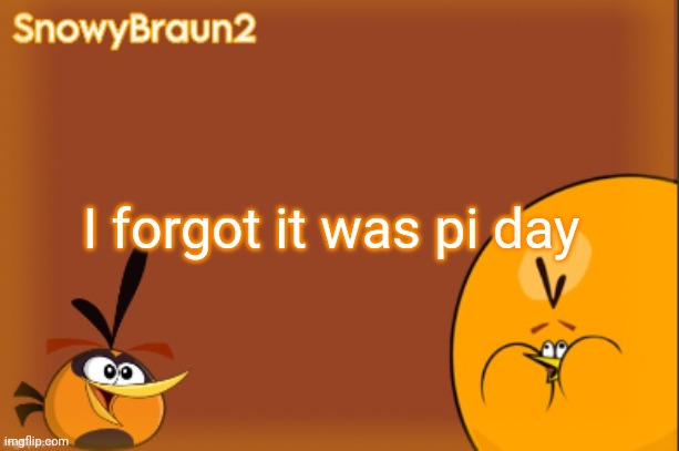 Also, hi chat | I forgot it was pi day | image tagged in bubbles announcement temp credits to bandito | made w/ Imgflip meme maker