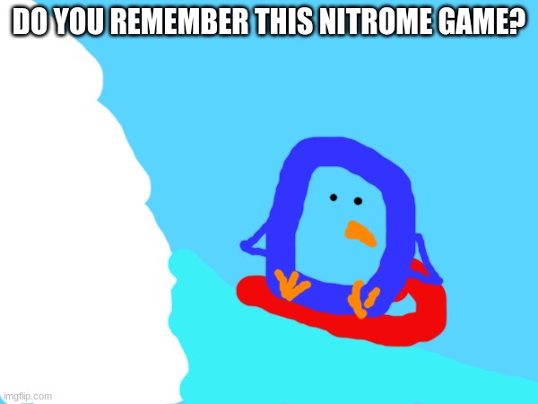 avalanche a penguin adventure | DO YOU REMEMBER THIS NITROME GAME? | image tagged in nostalgia,memes,video games,flash | made w/ Imgflip meme maker