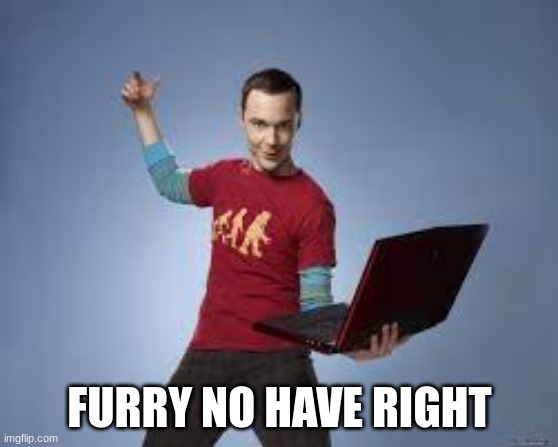 FURRY NO HAVE RIGHT | made w/ Imgflip meme maker