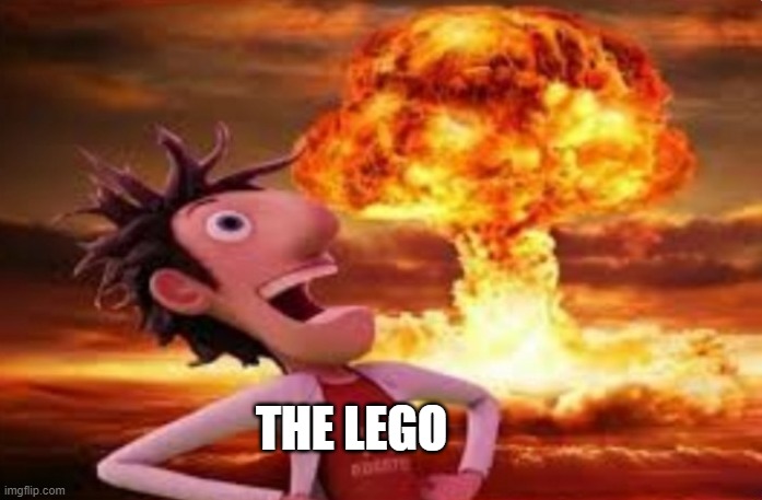 Flint Lockwood explosion | THE LEGO | image tagged in flint lockwood explosion | made w/ Imgflip meme maker