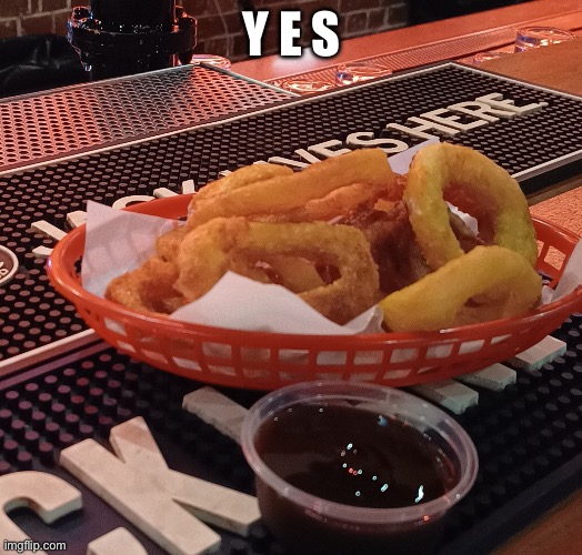 Onion rings | Y E S | image tagged in onion rings | made w/ Imgflip meme maker
