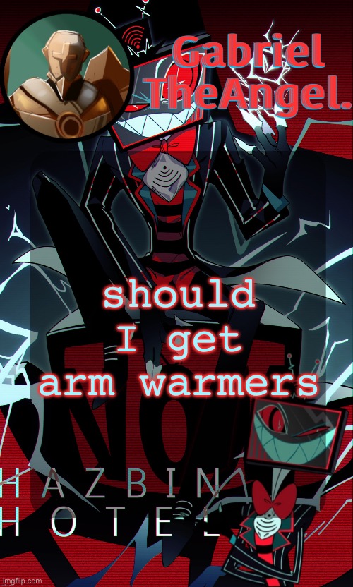 idk | should I get arm warmers | image tagged in vox cat temp | made w/ Imgflip meme maker