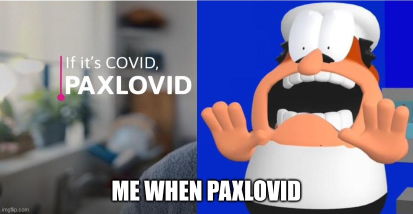 Me when Paxlovid | ME WHEN PAXLOVID | made w/ Imgflip meme maker