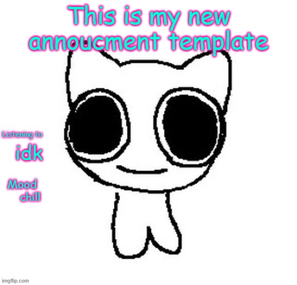 Silly_Neko Annoucment template | This is my new annoucment template; idk; chill | image tagged in silly_neko annoucment template | made w/ Imgflip meme maker