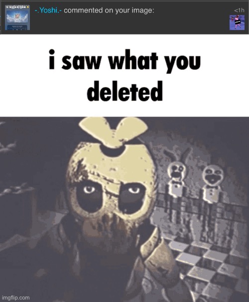 image tagged in i saw what you deleted | made w/ Imgflip meme maker