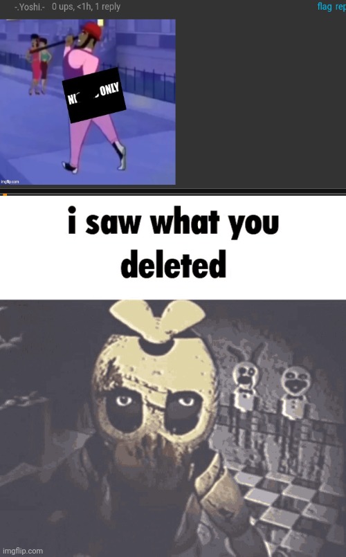 i saw what you deleted | image tagged in i saw what you deleted | made w/ Imgflip meme maker