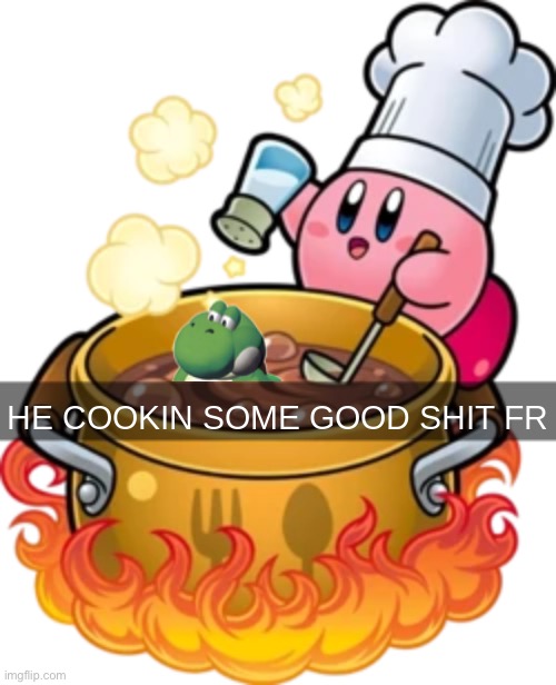 he cookin some good shit fr | image tagged in he cookin some good shit fr | made w/ Imgflip meme maker