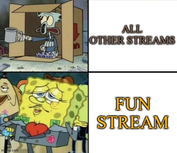 Poor Squidward vs Rich Spongebob | ALL OTHER STREAMS; FUN STREAM | image tagged in poor squidward vs rich spongebob,fun stream | made w/ Imgflip meme maker
