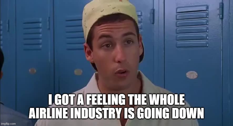 O'Boeing Rules | I GOT A FEELING THE WHOLE AIRLINE INDUSTRY IS GOING DOWN | image tagged in bill madison - whole family's going down | made w/ Imgflip meme maker