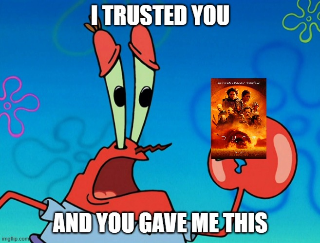 this is the reason why i don't watch modern warner bros movies | I TRUSTED YOU; AND YOU GAVE ME THIS | image tagged in i trusted you and you gave me this,memes,warner bros discovery,spongebob | made w/ Imgflip meme maker