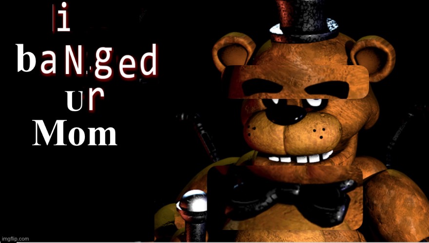 i baNged ur Mom | made w/ Imgflip meme maker