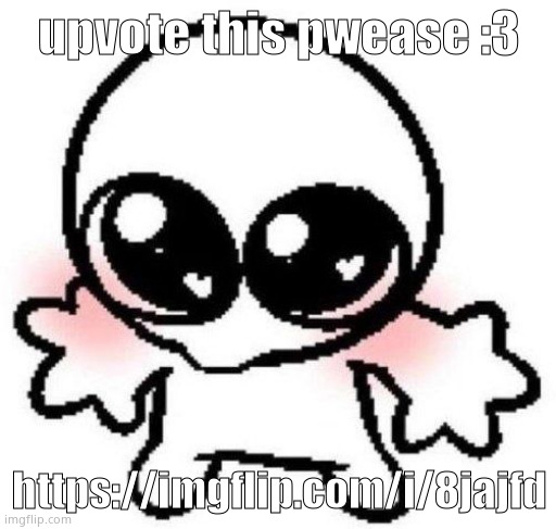 silly lil guy | upvote this pwease :3; https://imgflip.com/i/8jajfd | image tagged in silly lil guy | made w/ Imgflip meme maker
