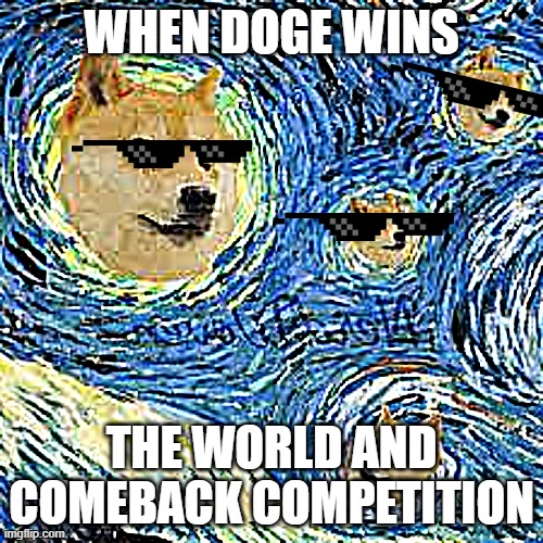 doge meme | WHEN DOGE WINS; THE WORLD AND COMEBACK COMPETITION | image tagged in doge | made w/ Imgflip meme maker