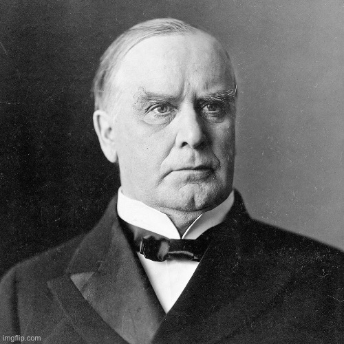 Day 28 of posting U.S. presidents | image tagged in william mckinley | made w/ Imgflip meme maker