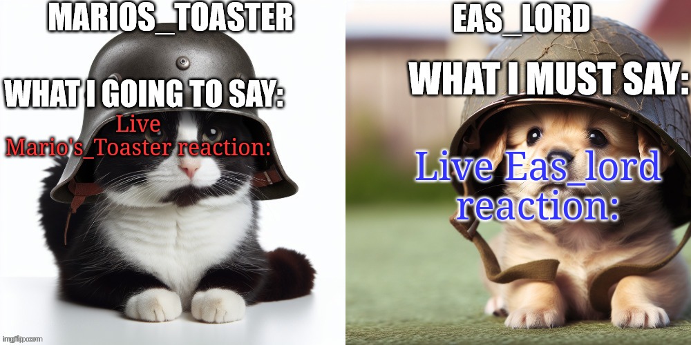 EAS_lord and marios_toaster | Live Eas_lord reaction:; Live Mario's_Toaster reaction: | image tagged in eas_lord and marios_toaster | made w/ Imgflip meme maker