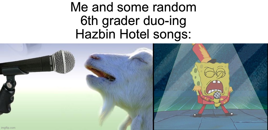 AFTER THE BATTLE! MASTERLESS CATTLE! | Me and some random 6th grader duo-ing Hazbin Hotel songs: | image tagged in goat singing,spongebob singing sweet victory | made w/ Imgflip meme maker