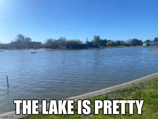 THE LAKE IS PRETTY | made w/ Imgflip meme maker