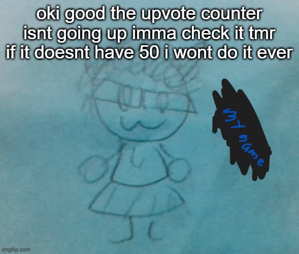 wait why do you want it anyway | oki good the upvote counter isnt going up imma check it tmr if it doesnt have 50 i wont do it ever | image tagged in bda neko arc | made w/ Imgflip meme maker