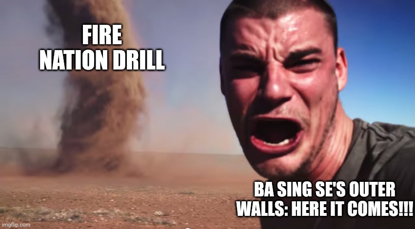 Here comes the drill!!!! | FIRE NATION DRILL; BA SING SE'S OUTER WALLS: HERE IT COMES!!! | image tagged in here it comes,avatar the last airbender,jpfan102504 | made w/ Imgflip meme maker