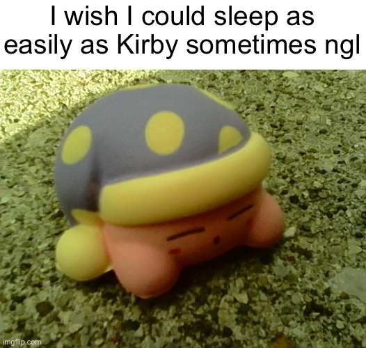 weather bad. ungood. | I wish I could sleep as easily as Kirby sometimes ngl | image tagged in i'm scared,please help me | made w/ Imgflip meme maker